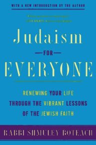 Title: Judaism for Everyone: Renewing Your Life Through the Vibrant Lessons of the Jewish Faith, Author: Shmuley Boteach