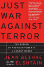 Just War Against Terror: The Burden Of American Power In A Violent World