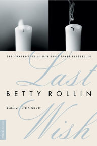 Title: Last Wish, Author: Betty Rollin