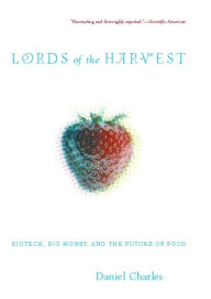 Title: Lords Of The Harvest: Biotech, Big Money, And The Future Of Food, Author: Dan  Charles