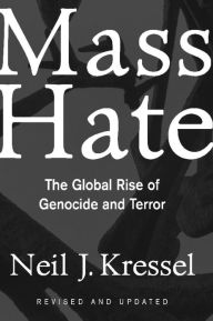 Title: Mass Hate: The Global Rise Of Genocide And Terror, Author: Neil Kressel