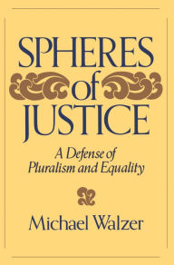 Title: Spheres Of Justice: A Defense Of Pluralism And Equality, Author: Michael Walzer