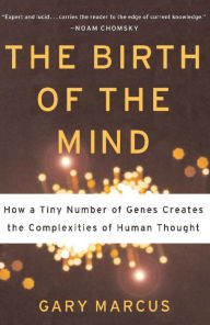 Title: The Birth of the Mind: How a Tiny Number of Genes Creates The Complexities of Human Thought, Author: Gary Marcus