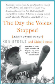 Title: The Day The Voices Stopped: A Schizophrenic's Journey From Madness To Hope, Author: Ken Steele