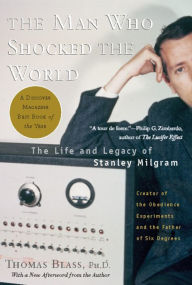 Title: The Man Who Shocked The World: The Life and Legacy of Stanley Milgram, Author: Thomas Blass