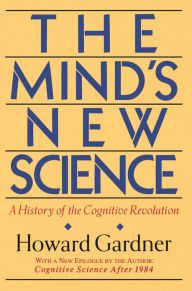 Title: The Mind's New Science: A History Of The Cognitive Revolution, Author: Howard E Gardner