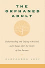 The Orphaned Adult: Understanding And Coping With Grief And Change After The Death Of Our Parents