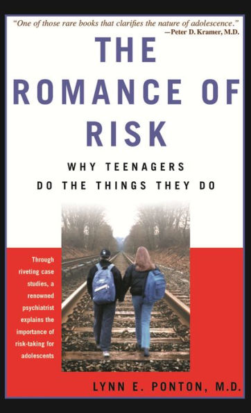 The Romance Of Risk: Why Teenagers Do The Things They Do