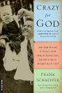 Crazy for God: How I Grew Up as One of the Elect, Helped Found the Religious Right, and Lived to Take All (or Almos