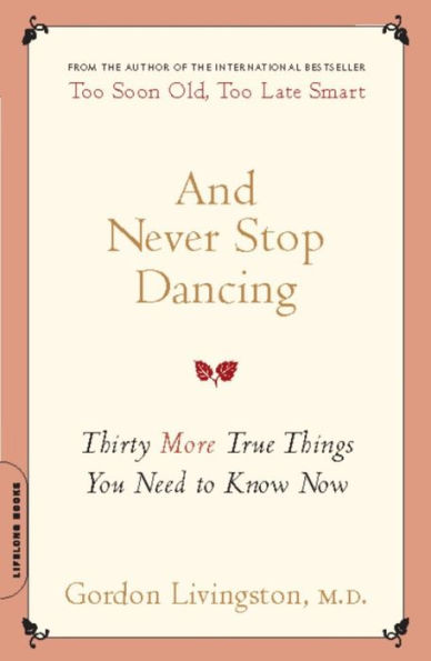 And Never Stop Dancing: Thirty More True Things You Need to Know Now