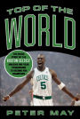 Top of the World: The Inside Story of the Boston Celtics' Amazing One-Year Turnaround to Become NBA Champions