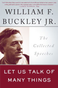 Title: Let Us Talk of Many Things: The Collected Speeches, Author: William F. Buckley Jr.