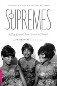 Title: The Supremes: A Saga of Motown Dreams, Success, and Betrayal, Author: Mark Ribowsky