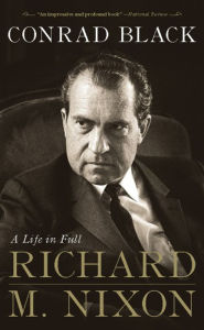 Title: Richard M. Nixon: A Life in Full, Author: Conrad Black