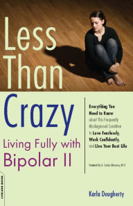 Title: Less than Crazy: Living Fully with Bipolar II, Author: Karla Dougherty