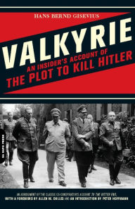 Title: Valkyrie: An Insider's Account of the Plot to Kill Hitler, Author: Hans Bernd Gisevius