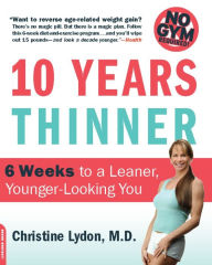 Title: Ten Years Thinner: 6 Weeks to a Leaner, Younger-Looking You, Author: Christine Lydon