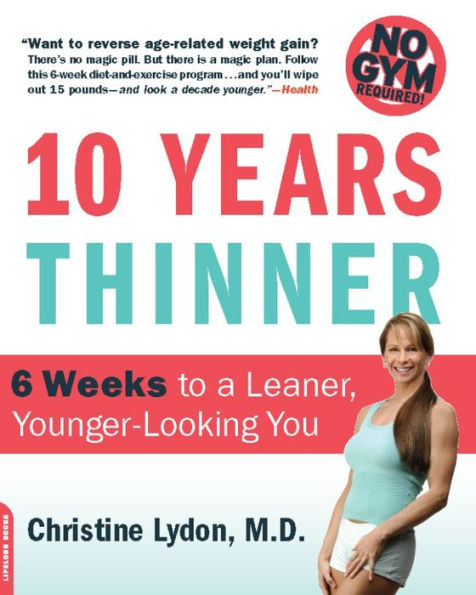 Ten Years Thinner: 6 Weeks to a Leaner, Younger-Looking You