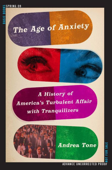 The Age of Anxiety: A History of America's Turbulent Affair with Tranquilizers