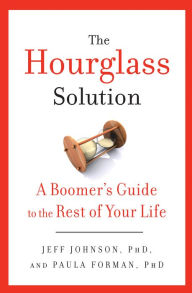 Title: The Hourglass Solution: A Boomer's Guide to the Rest of Your Life, Author: Jeff Johnson