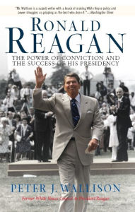 Title: Ronald Reagan: The Power Of Conviction And The Success Of His Presidency, Author: Peter Wallison