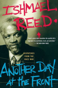 Title: Another Day At The Front: Dispatches From The Race War, Author: Ishmael Reed