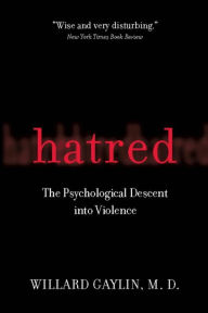 Title: Hatred: The Psychological Descent Into Violence, Author: Willard Gaylin