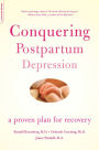 Conquering Postpartum Depression: A Proven Plan For Recovery