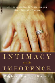 Title: Intimacy With Impotence: The Couple's Guide To Better Sex After Prostate Disease, Author: Ralph Alterowitz