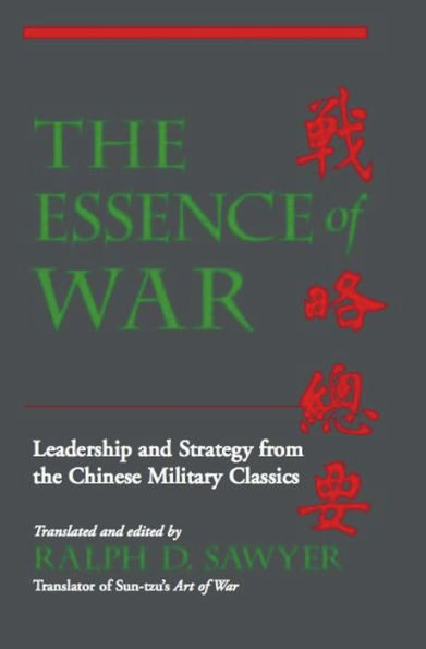 The Essence Of War: Leadership And Strategy From The Chinese Military Classics