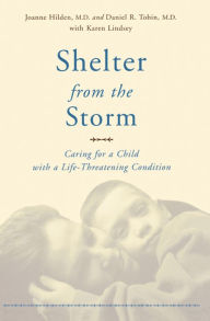 Title: Shelter From The Storm: Caring For A Child With A Life-threatening Condition, Author: Joanne Hilden