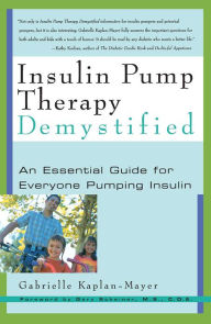 Title: Insulin Pump Therapy Demystified: An Essential Guide for Everyone Pumping Insulin, Author: Gabrielle Kaplan-Mayer