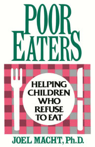 Title: Poor Eaters: Helping Children Who Refuse To Eat, Author: Joel Macht