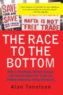 The Race To The Bottom: Why A Worldwide Worker Surplus And Uncontrolled Free Trade Are Sinking American Living Standards