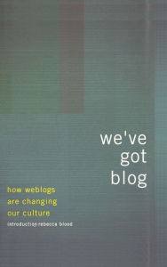 Title: We've Got Blog: How Weblogs Are Changing Our Culture, Author: Perseus Publishing