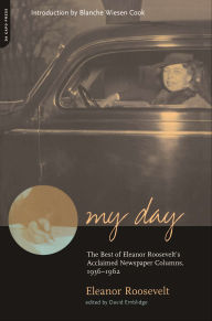 Title: My Day: The Best Of Eleanor Roosevelt's Acclaimed Newspaper Columns, 1936-1962, Author: Eleanor Roosevelt
