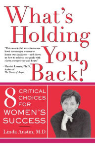 Title: What's Holding You Back?: Eight Critical Choices For Women's Success, Author: Linda Gong Austin