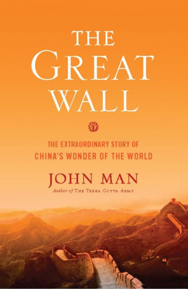 The Great Wall: The Extraordinary Story of China's Wonder of the World