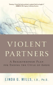 Title: Violent Partners: A Breakthrough Plan for Ending the Cycle of Abuse, Author: Linda G. Mills