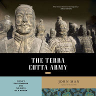 Title: The Terra Cotta Army: China's First Emperor and the Birth of a Nation, Author: John Man