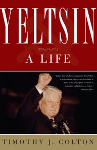 Title: Yeltsin: A Life, Author: Timothy J Colton
