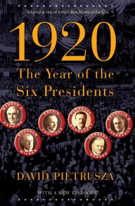 Title: 1920: The Year of the Six Presidents, Author: David Pietrusza