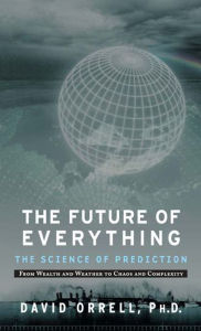 Title: The Future of Everything: The Science of Prediction, Author: David Orell PhD