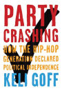 Party Crashing: How the Hip-Hop Generation Declared Political Independence