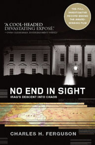 Title: No End in Sight: Iraq's Descent into Chaos, Author: Charles Ferguson