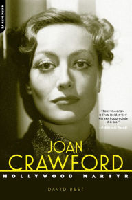 Title: Joan Crawford: Hollywood Martyr, Author: David Bret