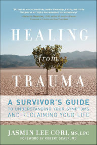 Title: Healing from Trauma: A Survivor's Guide to Understanding Your Symptoms and Reclaiming Your Life, Author: Jasmin Lee Cori