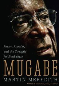 Title: Mugabe: Power, Plunder, and the Struggle for Zimbabwe's Future, Author: Martin Meredith