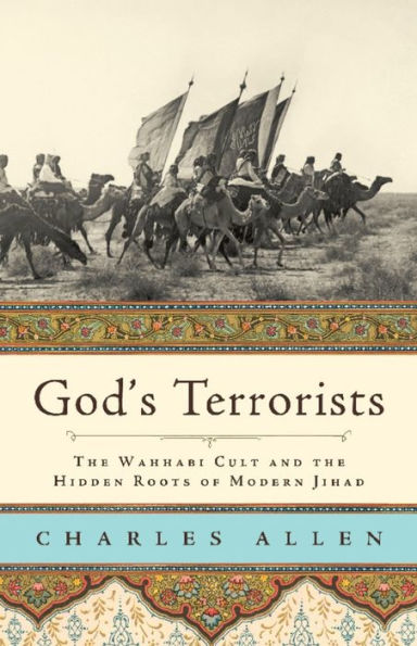 God's Terrorists: The Wahhabi Cult and the Hidden Roots of Modern Jihad