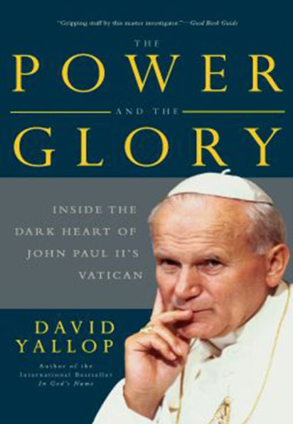 The Power and the Glory: Inside the Dark Heart of Pope John Paul II's Vatican